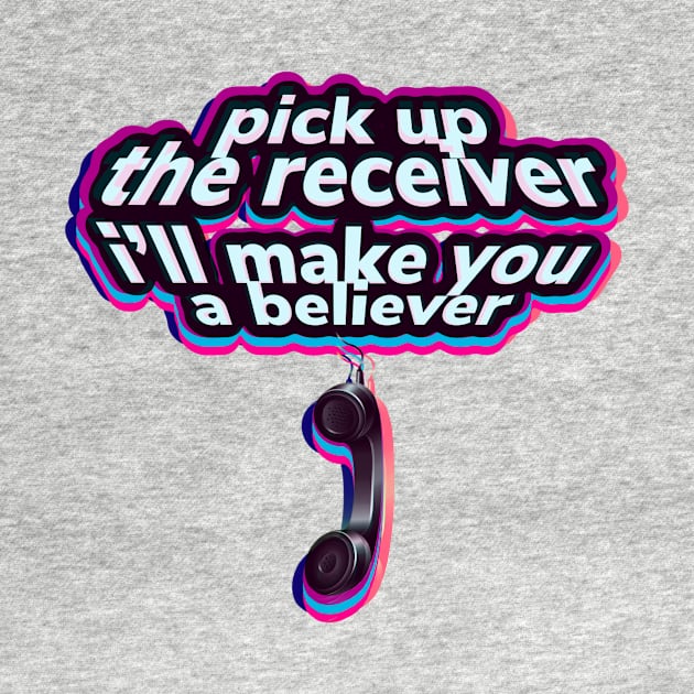 Pick up the receiver I’ll make you a believer by bobdijkers